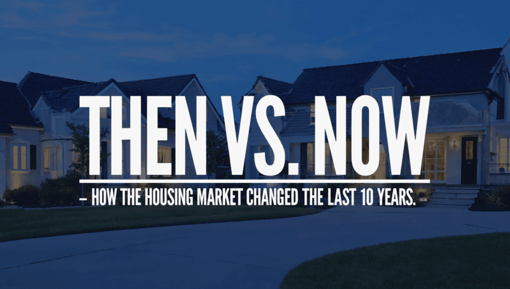 Then vs. Now: How the Housing Market Has Changed in the Last 10 Years
