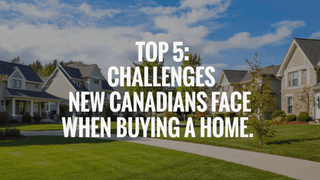 TTop 5 Challenges for New Canadians When Home Buying | GTA Guide