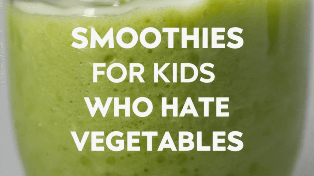 Smoothies For Kids Who Hate Vegetables