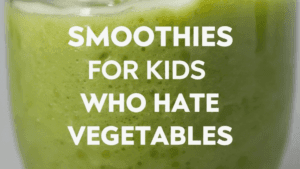 Smoothies For Kids Who Hate Vegetables